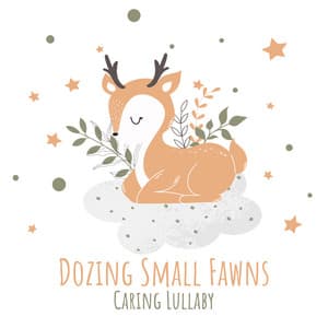 Dozing Small Fawns, Caring Lullaby - Soothing Baby Music Zone