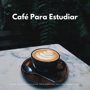 Salón Café Para Estudiar: Cafetería Con Jazz Para Mindfulness - Canciones de jazz suave