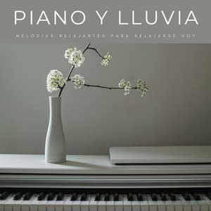 Piano Y Lluvia: Melodías Relajantes Para Relajarse Hoy - Relajación Piano