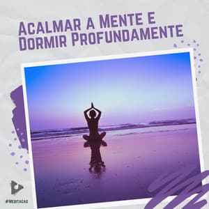 Acalmar a Mente e Dormir Profundamente - #Meditação