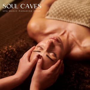 Soul Caves: Soothing Spa Therapy - Spa Music Paradise Zone