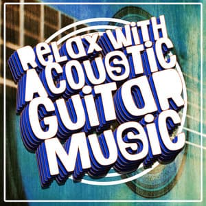 Relax with Acoustic Guitar Music - Relaxing Acoustic Guitar