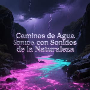 Caminos de Agua con Sonidos de la Naturaleza - Música de relajación profunda