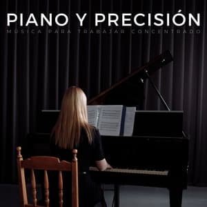 Piano Y Precisión: Música Para Trabajar Concentrado - Tranquilidad Piano
