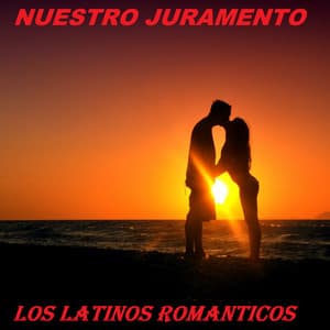 Nuestro Juramento - Los Latinos Románticos