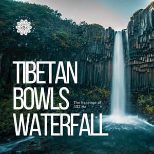 Tibetan Bowls Waterfall: The Essence of 432 Hz - Healing Sounds 432 Hz