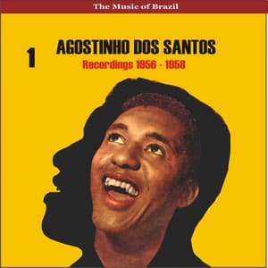 The Music of Brazil / Agostinho dos Santos, Vol. 1 / Recordings 1956 - 1958 - Agostinho Dos Santos