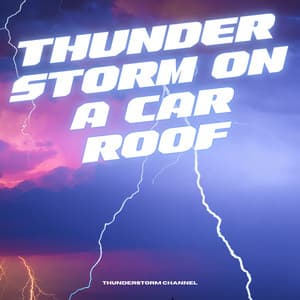 Thunderstorm on a Car Roof - Thunderstorm Channel