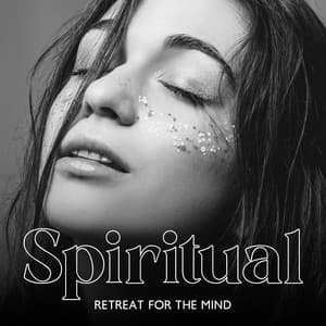 Spiritual Retreat for the Mind: Calm Music for Spiritual Practices and Balance of the Soul - Human Mind Universe