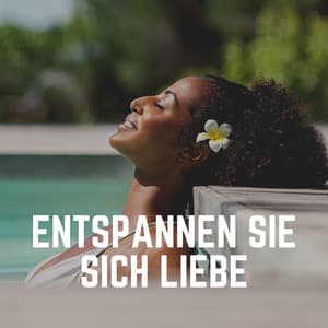 Entspannen Sie Sich Liebe - Entspannende Musik Spa