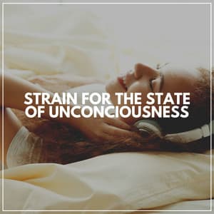 Strain for the State of Unconciousness - Deep Sleep Background Noise
