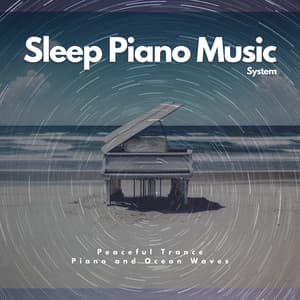 Peaceful Trance: Piano and Ocean Waves - Sleep Piano Music System
