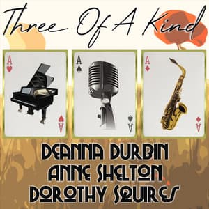 Three of a Kind: Deanna Durbin, Anne Shelton, Dorothy Squires - Deanna Durbin