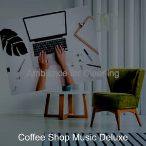 Ambiance for Cleaning - Coffee Shop Music Deluxe