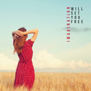 Imagination Will Set You Free: Life Without Boredom and Stress - Imagination Music Universe