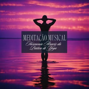 Meditação Musical: Harmonia Através da Prática de Yoga - Chakra Música Cura