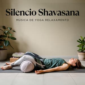 Silencio Shavasana: Música para el Yoga - Música de Yoga Relaxamento
