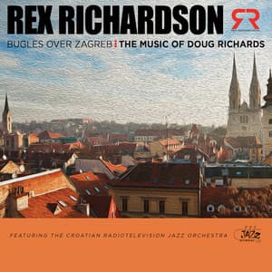 Bugles over Zagreb: The Music of Doug Richards - Rex Richardson