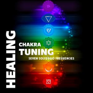 Healing Chakra Tuning: Seven Solfeggio Frequencies, Cleanse and Rebalance All Chakras, Find New Motivation and Remove Negative Energy - Solfeggio Frequencies Tones