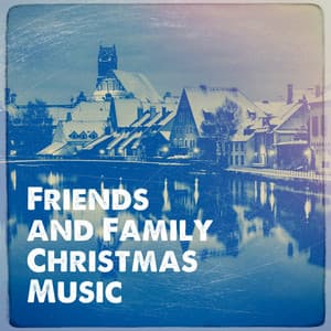 Friends and Family Christmas Music - Christmas Hits