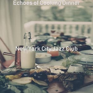 Echoes of Cooking Dinner - New York City Jazz Club