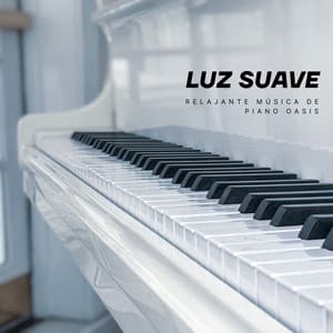 Luz Suave: Música Relajante de Piano - Relajante Música de Piano Oasis