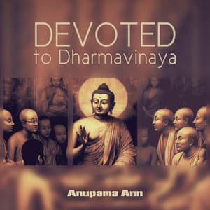 Devoted to Dharmavinaya - Anupama Ann