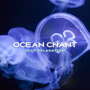 Ocean Chant - Deep Relaxation, De Stress Your Mind, Insomnia Relief, Calm Down, Ocean Sounds and Instrumental Music - Ocean Beach Waves Consort
