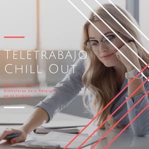 Teletrabajo Chill Out: Música Tranquila, Atmósferas para Relajarte en el Trabajo - Chill Out Suave