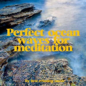 Perfect Ocean Waves for Meditation and Relaxation - Best Relaxing Music