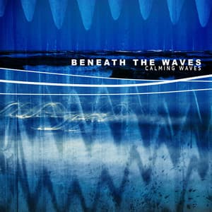 Beneath the Waves - Calming Waves