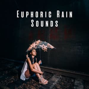 Euphoric Rain Sounds - Relaxation Rain Meditation