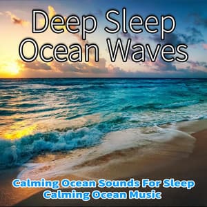 Deep Sleep Ocean Waves: Calming Ocean Sounds For Sleep, Calming Ocean Music - Nature Sounds Academy