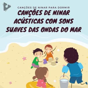 Canções de Ninar Acústicas com Sons Suaves das Ondas do Mar - Canções de ninar para dormir