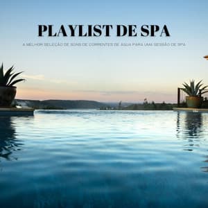 Playlist De Spa: A Melhor Seleção De Sons De Correntes De Água Para Uma Sessão De Spa - Balneario