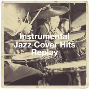 Instrumental Jazz Cover Hits Replay - Relaxing Instrumental Jazz Ensemble
