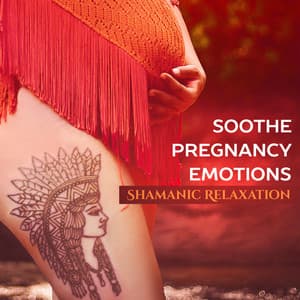 Soothe Pregnancy Emotions: Shamanic Relaxation and Spiritual Meditation - Shamanic Drumming World