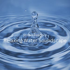 Stream Euphony: Relaxing Water Soundscape - Water Sounds for Sleep