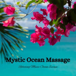 Mystic Ocean Massage: Relaxing Music Ocean Escape - Ocean Waves Radiance