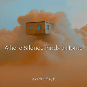 Where Silence Finds a Home: Soft Ascent - Kieran Faye