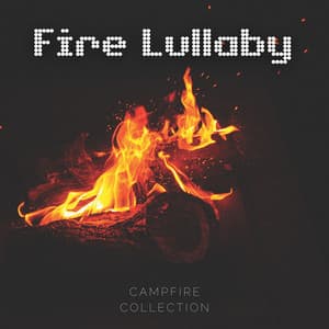 Fire Lullaby - Campfire Collection