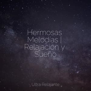 Hermosas Melodías | Relajación y Sueño - Relajarse