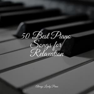 The Ultimate Compilation of 50 Gentle Piano Melodies - Relaxing Piano Club