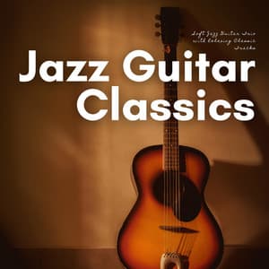 Soft Jazz Guitar Trio with Relaxing Classic Tracks - Jazz Guitar Classics
