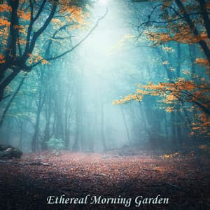 Ethereal Morning Garden: Serene Music & Forest Sounds for Total Relaxation - Garden of Zen Music