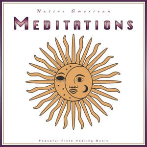 Native American Meditations: Peaceful Flute Healing Music - Native American Nature