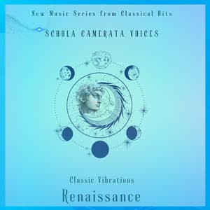 Clasic Vibrations Renaissance - Schola Camerata Voices - New Music Series from Classical Hits - Classical Hits