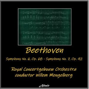 Beethoven: Symphony NO. 6, OP. 68 - Symphony NO. 7, OP. 92 - Ludwig van Beethoven