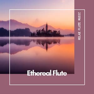Ethereal Flute: New Age Serenity - Relax Flute Music