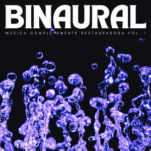 Binaural: Música Completamente Restauradora Vol. 1 - Realidad Binaural